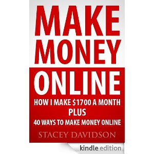 Make Money Online: How I Make $1700 Plus 40 Ways to Make Money Online