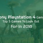 Top 5 PlayStation 4 Games to Look Out for 2018-classiblogger