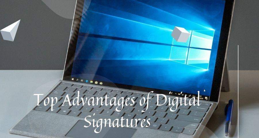 The Top 2 Advantages of Digital Signature