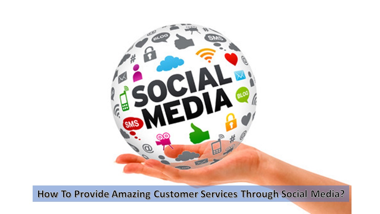 How To Provide Amazing Customer Services Through Social Media?