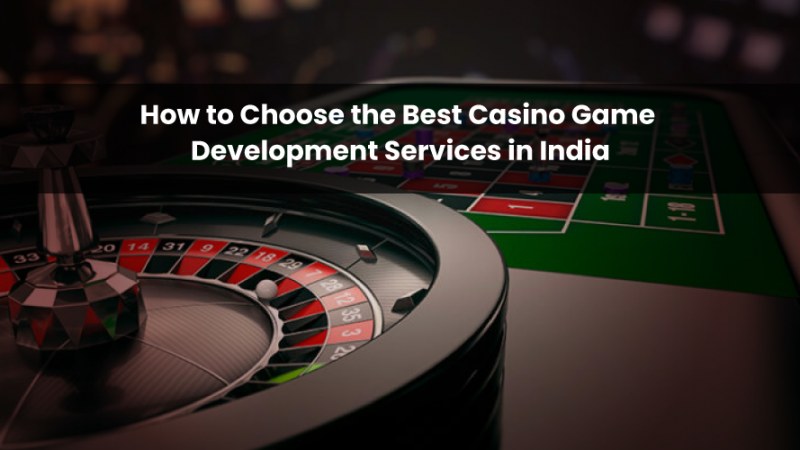 How to Choose the Best Casino Game Development Services in India