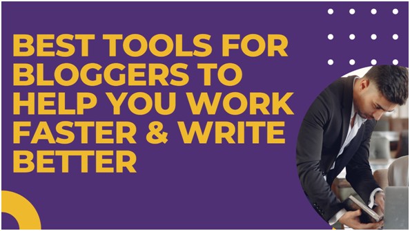 Best Tools for Bloggers to Help You Work Faster & Write Better