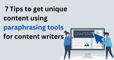 7 Tips to get unique content using paraphrasing tools for content writers-classiblogger