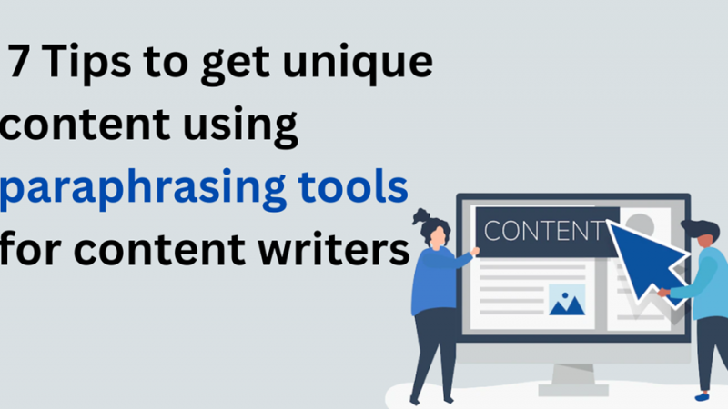 7 Tips to get unique content using paraphrasing tools for content writers