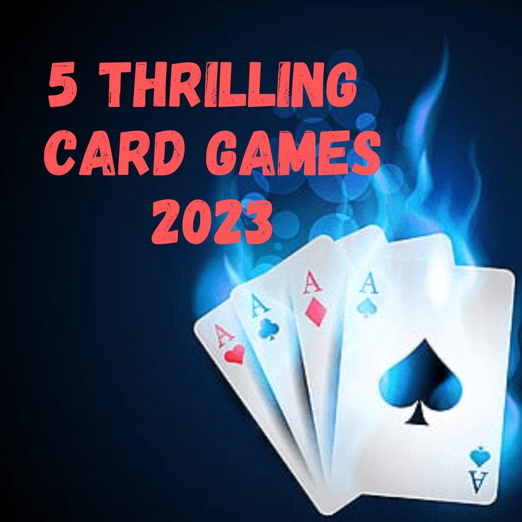 5 Thrilling Card Games 2023-Classiblogger Uni Updates