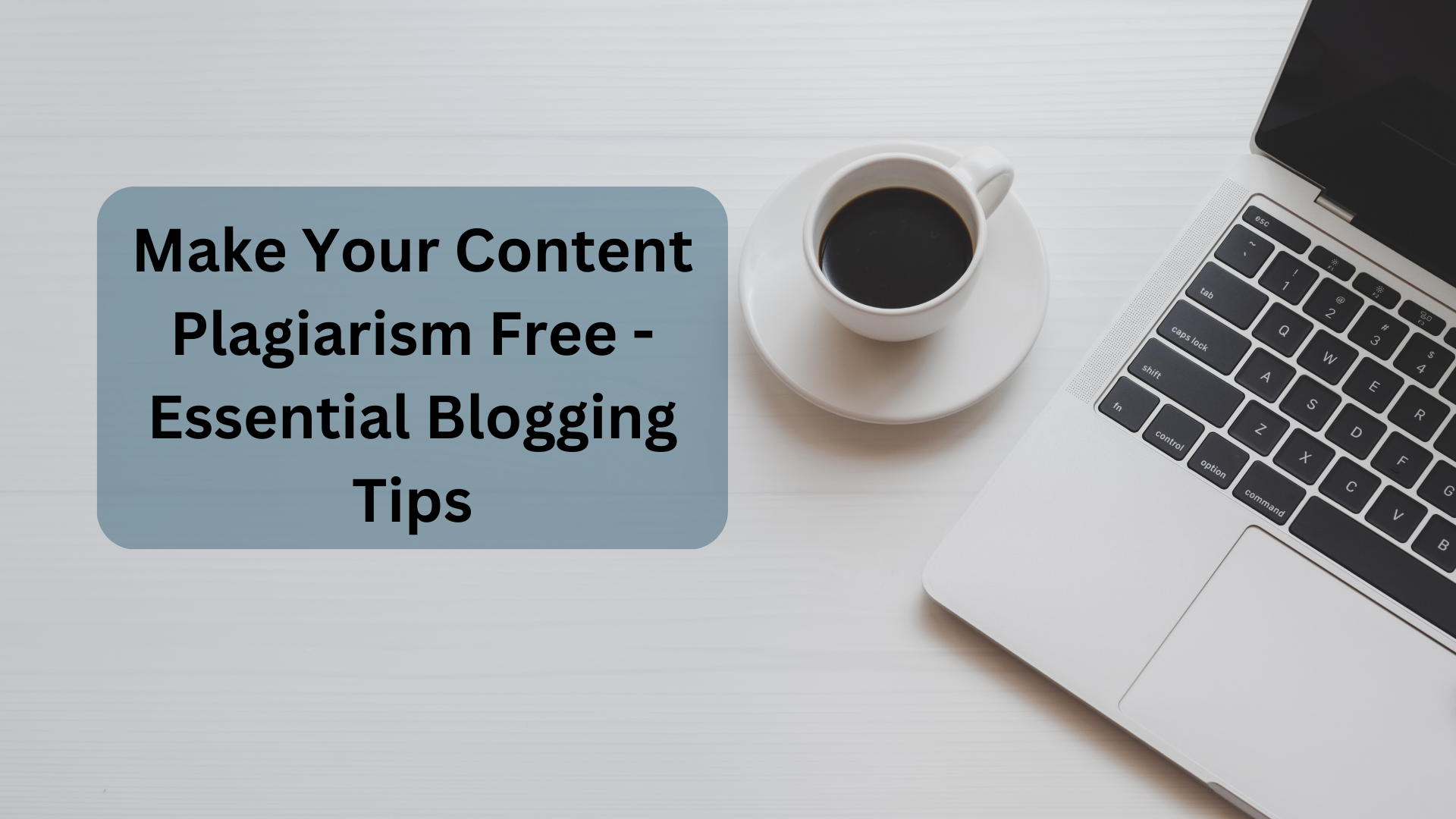 Make Your Content Plagiarism Free - Essential Blogging Tips-Classiblogger