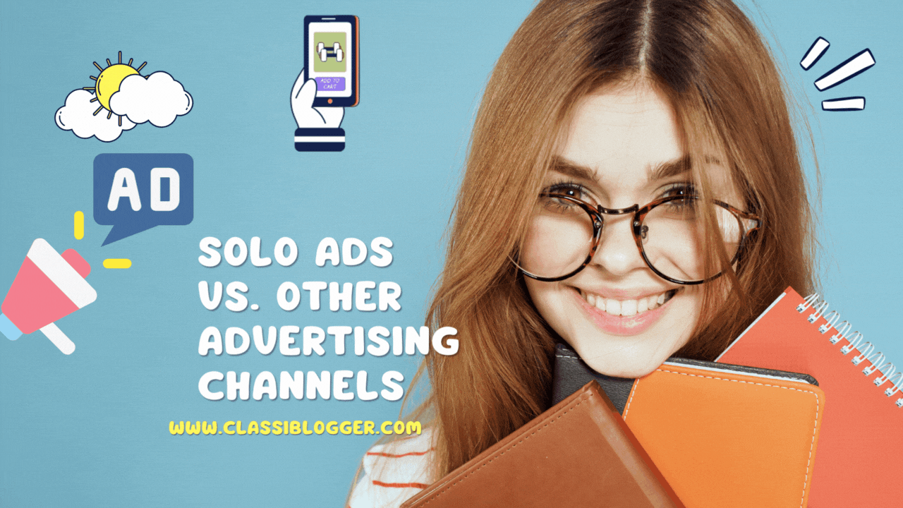 Exploring the Landscape Solo Ads vs. Other Advertising Channels – A Comprehensive Analysis-classiblogger blogging tips